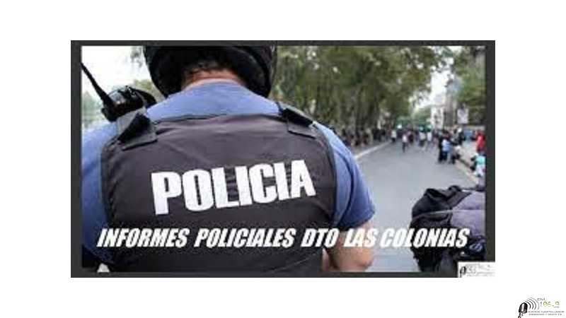 Informes policiales del Dto Las Colonias 9 febrero 2026